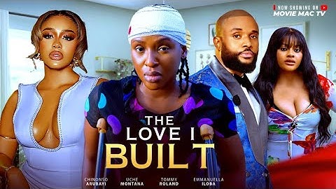 THE LOVE I BUILT - CHINONSO ARUBAYI - UCHE MONTANA 2025 MOVIES - TOMMY ROLAND - EMMANUELLA ILOBA