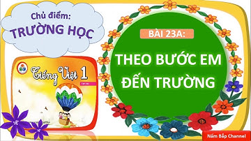 Bài 23a: Theo bước em tới trường - Tiếng Việt lớp 1 HK2 - Cùng học để phát triển năng lực