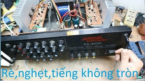 JARGUAR PA-203N TIẾNG RÈ,NGHẸT,KHÔNG TRÒN