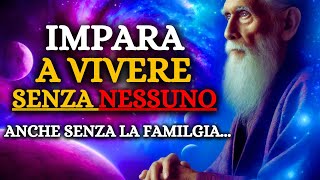 MODI INTELLIGENTI per imparare a VIVERE senza NESSUNO (anche senza la famiglia...).