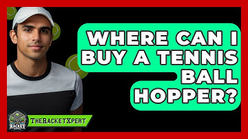 Where Can I Buy A Tennis Ball Hopper? - The Racket Xpert