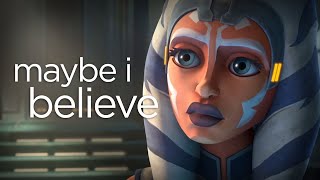 Maybe I Believe | Ahsoka Tano