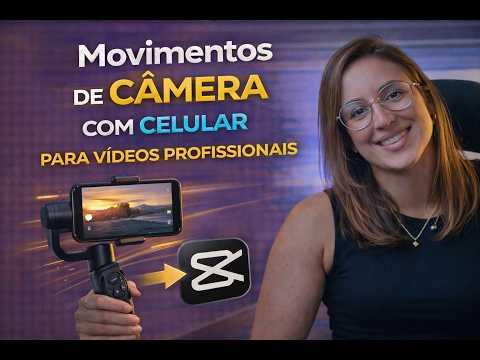 Movimentos de Câmera com Celular para Vídeos Profissionais