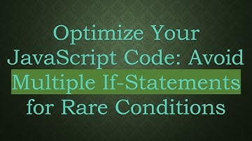 Optimize Your JavaScript Code: Avoid Multiple If-Statements for Rare Conditions