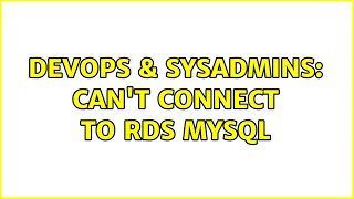 DevOps & SysAdmins: Can't connect to RDS MySQL