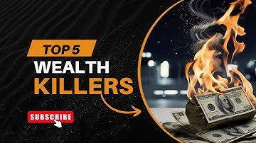 Top 5 Wealth Killers You Need To Avoid At All Costs