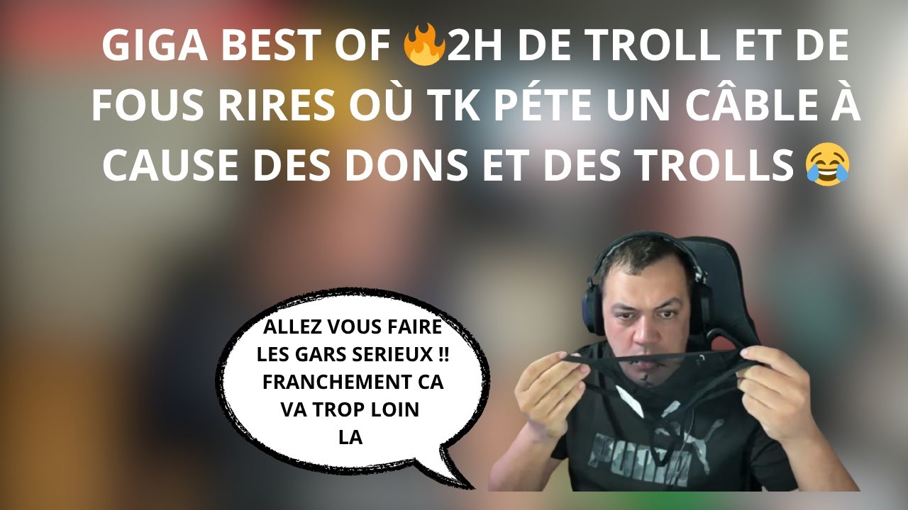 GIGA BEST OF 🔥2H DE TROLL ET DE FOUS RIRES OÙ TK PÉTE UN CÂBLE À CAUSE DES DONS ET DES TROLLS 😂#75
