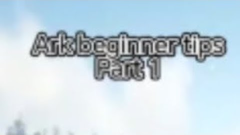 ark beginner tips part 1