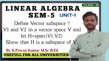 Linear Algebra | Define vector subspace | Show that H is subspace of V | VSP UNITY