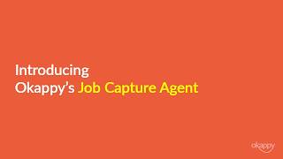 Introducing Okappy's Job Capture Agent