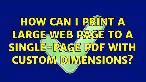 How can I print a large web page to a single-page pdf with custom dimensions? (2 Solutions!!)