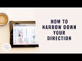 How to Narrow Down Your Direction