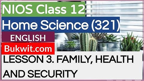 NIOS Class 12 Home Science (321): LESSON 3. FAMILY, HEALTH AND SECURITY