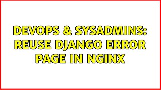 Famous DevOps & SysAdmins: Reuse django error page in nginx Net Worth
