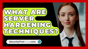 What Are Server Hardening Techniques? - SecurityFirstCorp.com