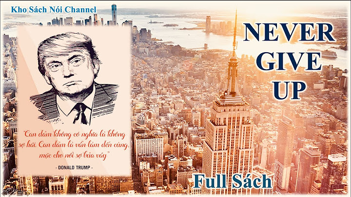 Kho Sách Nói Channel | Đừng Bao Giờ Bỏ Cuộc - Never Give Up - Donald Trump