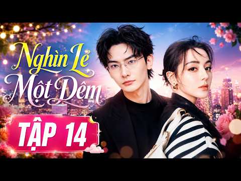 Nghìn Lẻ Một Đêm - Tập 14 | Phim Ngôn Tình Trung Quốc Mới Nhất | Phim Bộ Lồng Tiếng Hay Nhất