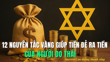 12 Nguyên Tắc Vàng Giúp Tiền Đẻ Ra Tiền Của Người Do Thái Ai Hiểu Được Sẽ Giàu Cả Đời
