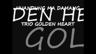 Trio Golden Heart Huandung Ma Damang