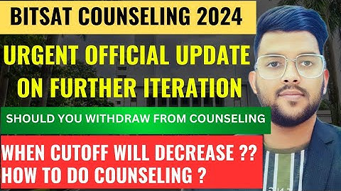 BITSAT Counseling 2024 Urgent official update on further iteration ✅ | When will cutoff decrease ?