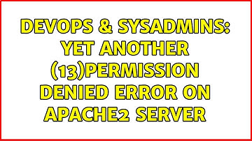 DevOps & SysAdmins: Yet another (13)Permission denied error on Apache2 server (4 Solutions!!)