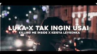 Killing Me Inside X Keisya Levronka - Luka X Tak Ingin Usai | Mashup | Lirik Video
