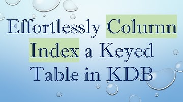 Effortlessly Column Index a Keyed Table in KDB