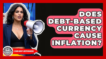 Does Debt-based Currency Cause Inflation? - Learn About Libertarianism