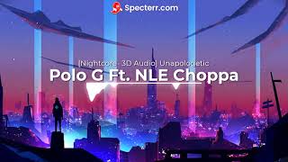 [Nightcore- 3D AUDIO] Polo G Ft. NLE Choppa - Unapologetic