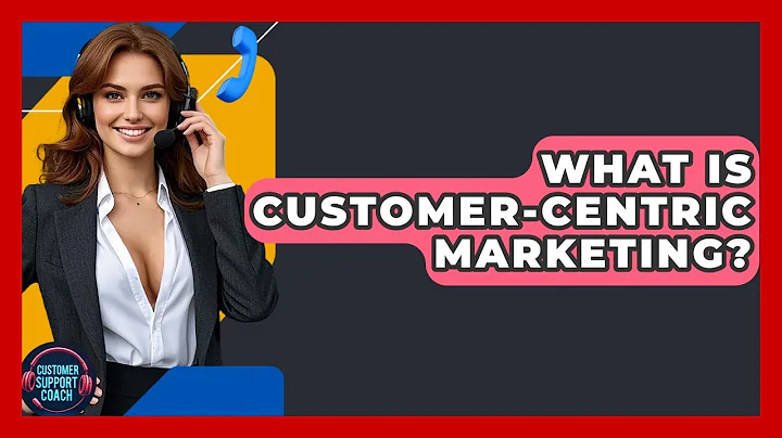 What Is Customer-centric Marketing? - Customer Support Coach