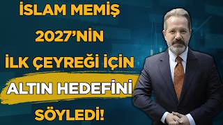 İslam Memiş 2027'nin İlk Çeyreğinde Altın için Tahmin Ettiği Fiyatı Söyledi!