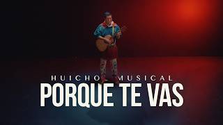 Huichol Musical - Porque Te Vas (Video Oficial)
