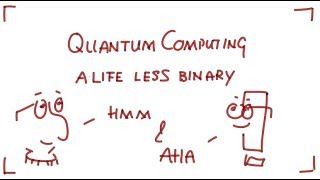 Quantum Computing, a life less binary