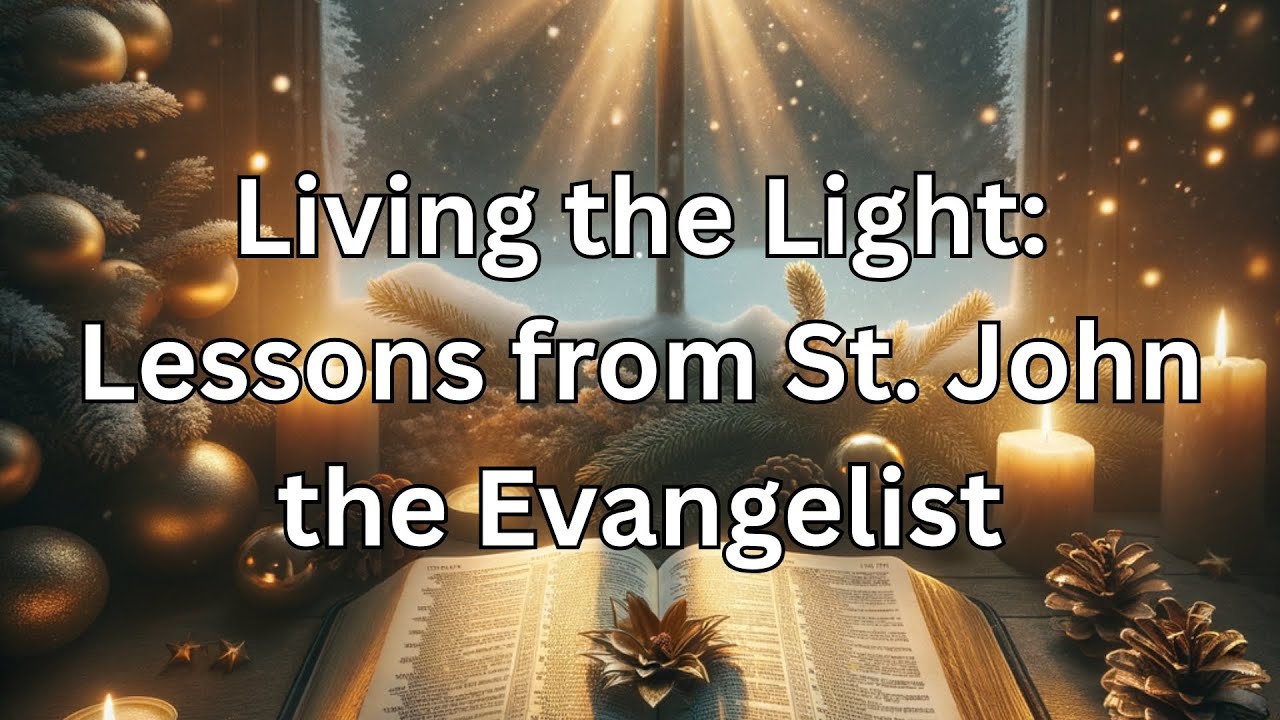 Living the Light: Lessons from St. John the Evangelist | 27th December 2024 | Daily Devotion