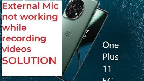 Problem in using External Mic  in Video recording OnePlus, OnePlus 11
