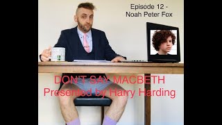 Don’t Say Macbeth Series 1 Episode 12 - Noah Peter Fox