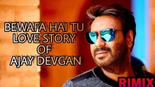 Song; bewafa hai tu love story of ajay devgan