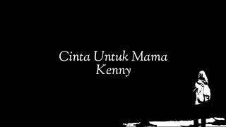 Cinta Untuk Mama - Kenny [unofficial lirik]