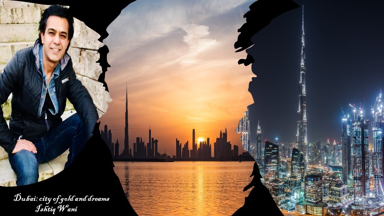 Dubai: Land Of Gold, Dreams, And Stunning Architecture || Ishtiq Wani