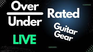 What Is The Most Under Rated Or Over Rated Guitar Gear