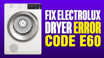 How To Fix Electrolux Dryer Error Code E60 (2025)