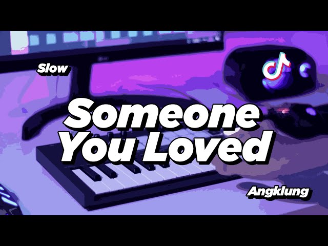 DJ SOMEONE YOU LOVED SLOW ANGKLUNG | VIRAL TIK TOK class=