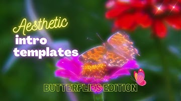 Aesthetic Intro Templates 2021! *no text* Non Copyright Backgrounds Butterfly Edition