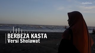 BERBEZA KASTA Versi Sholawat dengan lirik dan terjemah