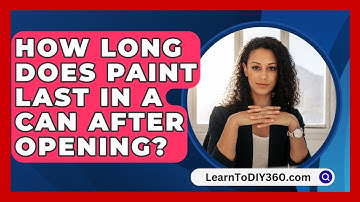 How Long Does Paint Last In A Can After Opening? - LearnToDIY360.com