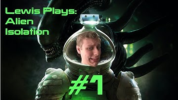 Lewis Plays Alien Isolation #1 a Bug hunt man, a Bug hunt