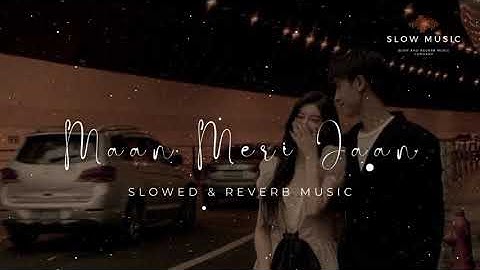 Maan Meri Jaan - (Slowed & Reverb) Mind relax lofi songs #newmusic #lofi #slowedandreverb