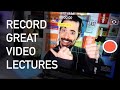 How to record GREAT Video Lectures (39 Tips)