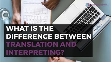 WHAT IS THE DIFFERENCE BETWEEN TRANSLATION & INTERPRETATION