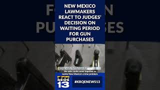 New Mexico lawmakers react to judges’ decision on waiting period for gun purchases